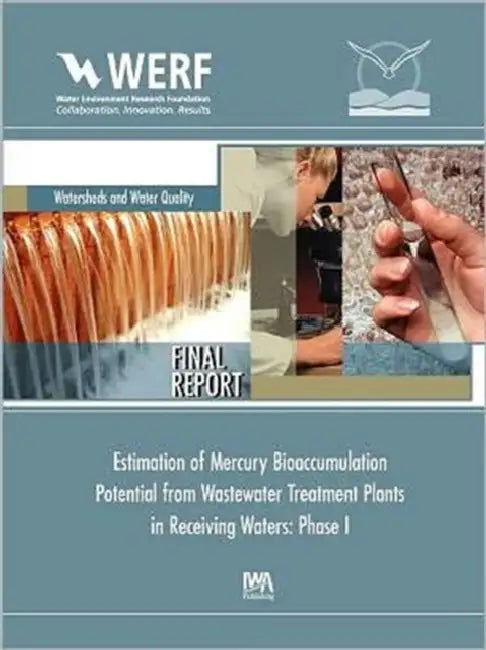 Estimation of Mercury Bioaccumulation Potential from Wastewater Treatment Plants in Receiving Waters: Phase 1 by J. David Dean, Robert Mason, Werf