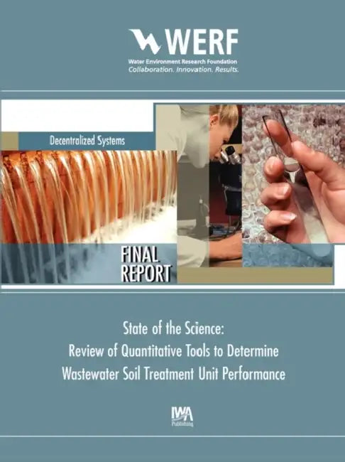 State of the Science: Review of Quantitative Tools to Determine Wastewater Soil Treatment Unit Performance by Water Environment Research Foundation, John E. McCray