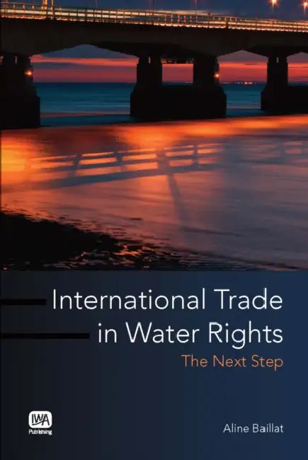 International Trade in Water Rights: The Next Step by Aline Baillat