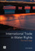 International Trade in Water Rights: The Next Step by Aline Baillat
