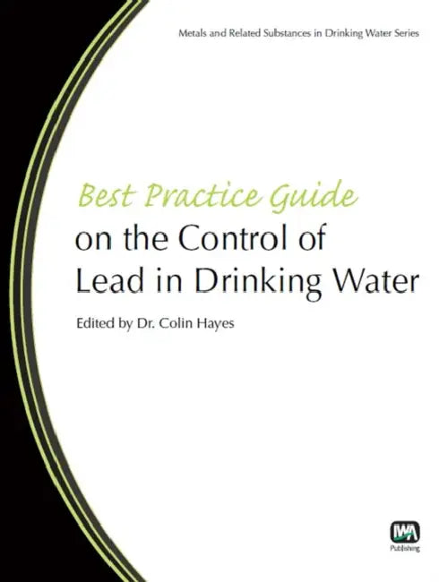 Best Practice Guide on the Control of Lead in Drinking Water by Colin Hayes