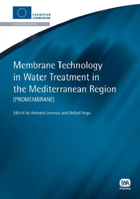 Membrane Technology in Water Treatment in the Mediterranean Region by Antonia Lorenzo, Anibal Vega
