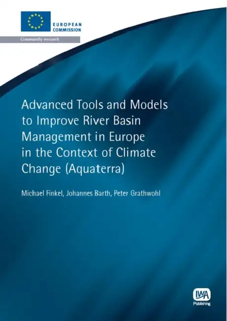 Advanced Tools and Models to Improve River Basin Management in Europe in the Context of Climate Change by Michael Finkel, Johannes Barth, Peter Grathwohl