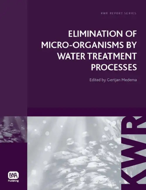 Elimination of Micro-Organisms by Water Treatment Processes by Wim A. M. Hijnen, Gertjan J. Medema