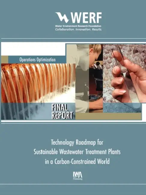 Technology Roadmap for Sustainable Wastewater Treatment Plants in a Carbon-Constrained World by George V. Crawford