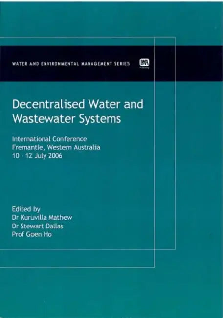 Decentralised Water and Wastewater Systems by Kuruvilla Mathew, Stewart Dallas, Goen Ho