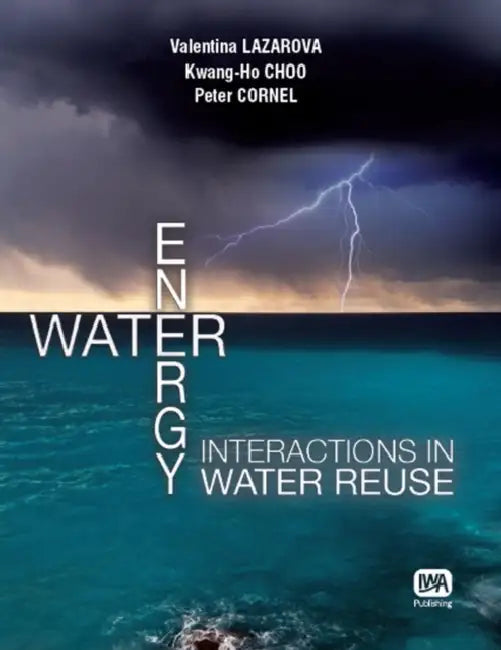Water - Energy Interactions in Water Reuse by Valentina Lazarova, Kwang-Ho Choo, Peter Cornel