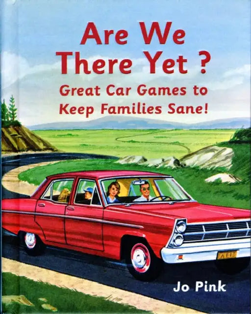 Are We There Yet?: Great Car Games to Keep Families Sane! by Jo Pink