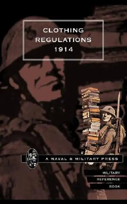 Clothing Regulations 1914. by Naval &. Military Press