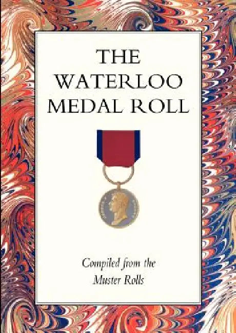 Waterloo Medal Roll by Naval &. Military Press