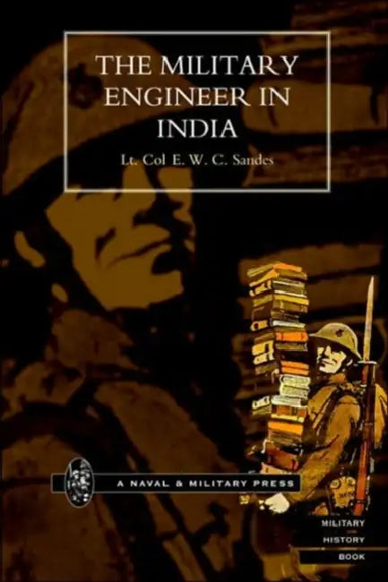 Military Engineer in India. by Lt Col E. W. C. Sandes