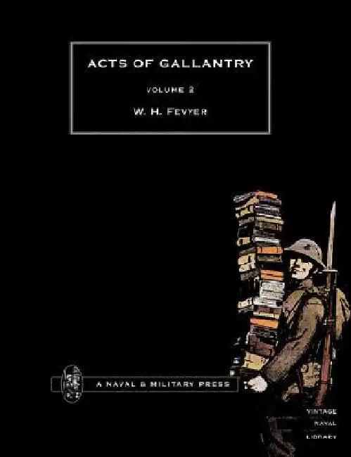 ACTS OF GALLANTRYVol 2. by W. H. Fevyer
