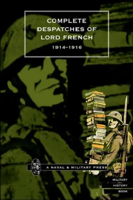 Complete Despatches of Lord French 1914-1916 by Naval &. Military Press