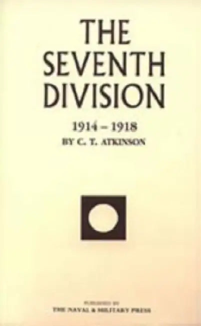 Seventh Division 1914-1918 by C. T. Atkinson
