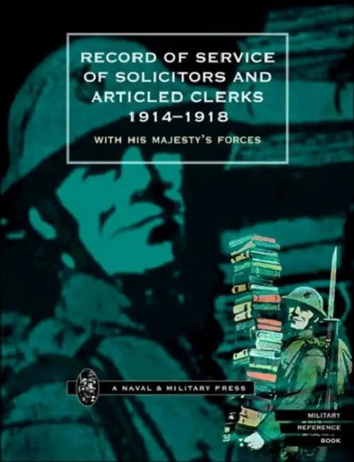 Record of Service of Solicitors and Articled Clerks 1914-1918: With His Majesty Os Forces by Naval &. Military Press