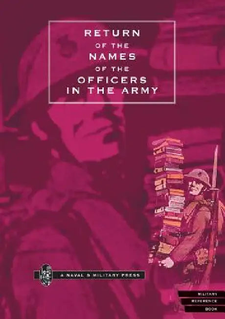 RETURN OF THE NAMES OF THE OFFICERS IN THE ARMY Who receive PENSIONS for the loss of Limbs, or for wounds etc. by Naval &. Military Press