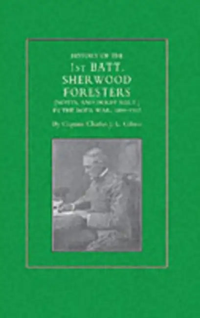 History of the 1st Battalion Sherwood Foresters (Notts. and Derby Regt.) in the Boer War 1899-1902 by Capt Charles J. L. Gilson