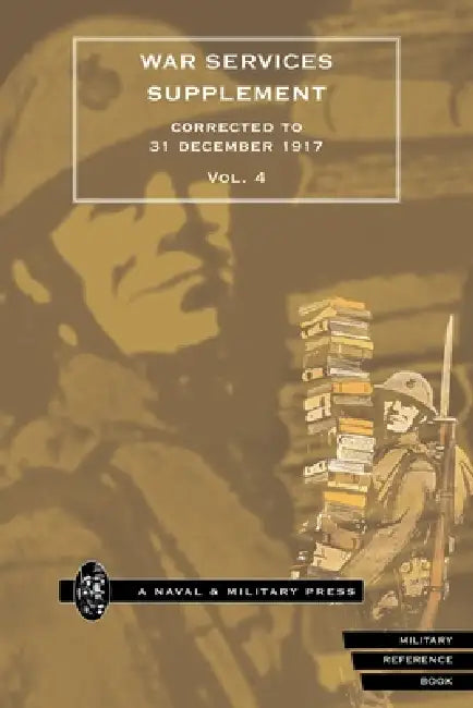 WAR SERVICES SUPPLEMENT (corrected to 31 dec 1917) Volume 4 by Anon