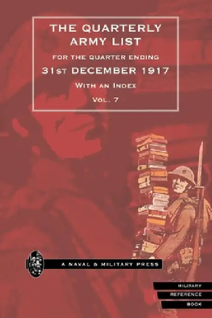QUARTERLY ARMY LIST FOR THE QUARTER ENDING 31st DECEMBER 1917 Volume 7 by Anon