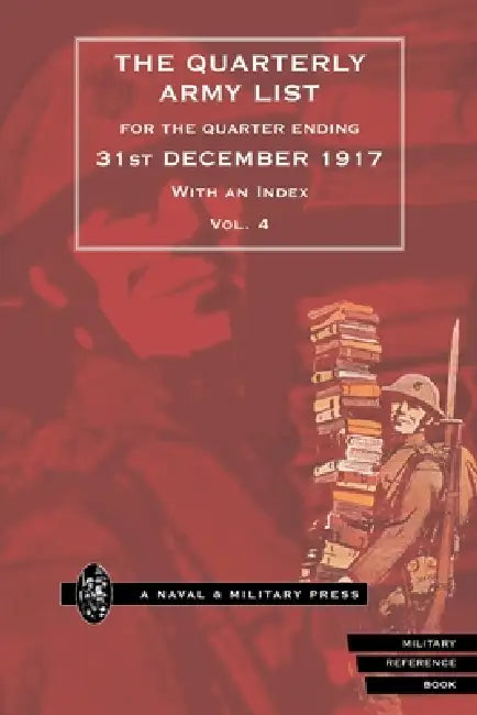 QUARTERLY ARMY LIST FOR THE QUARTER ENDING 31st DECEMBER 1917 Volume 4 by Anon