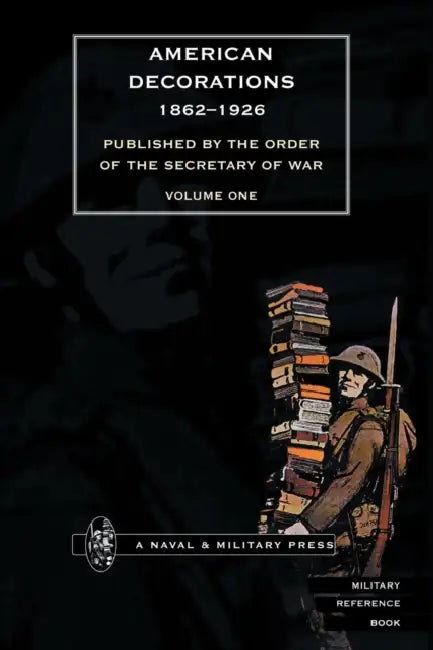 AMERICAN DECORATIONS (1862 -1926) Volume One by Off of the Adjutant General of the Army, Secretary of War