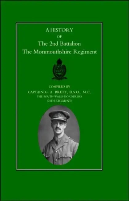 History of the 2nd Battalion the Monmouthshire Regiment by G. a. Brett, Capt G. a. Brett