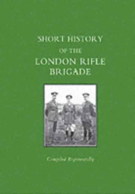 Short History of the London Rifle Brigade by Naval &. Military Press