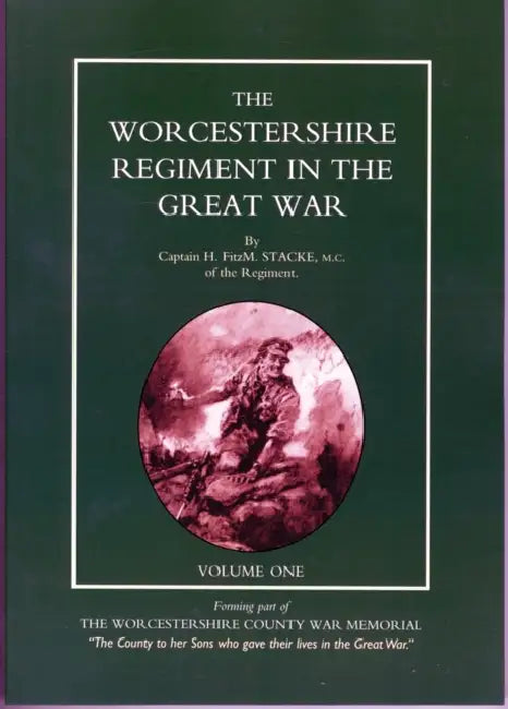 Worcestershire Regiment in the Great War by H. Fitzm Stacke