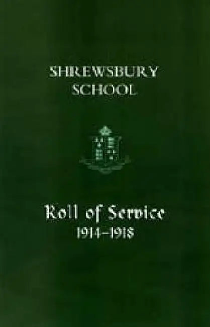 Shrewsbury School, Roll of Service 1914-1918 by Naval &. Military Press