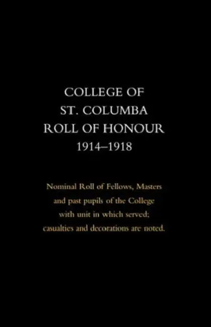 College of St Columba Roll of Honour 1914-18 by Naval &. Military Press