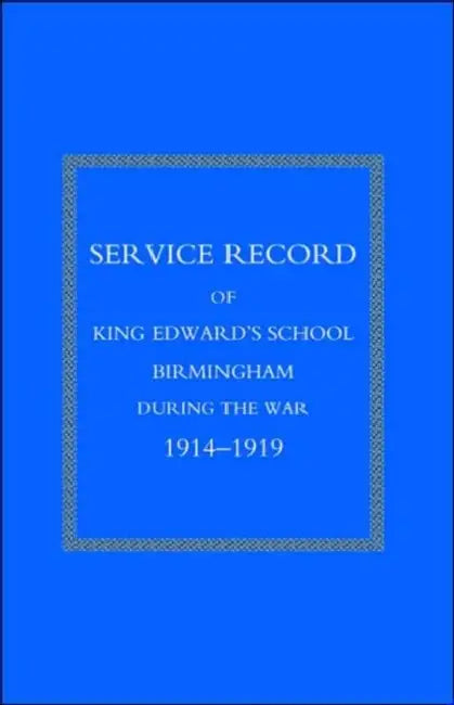 Service Record of King Edward's School Birmingham 1914-1919 by Naval &. Military Press