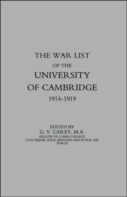 War List of the University of Cambridge 1914-1918 by G. V. Carey