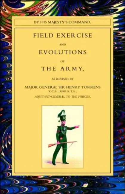 Field Exercise and Evolutions of the Army (1824) by Henry Torrens, General Major General Henry Torrens, Major General Sir Henry Torrens
