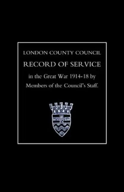 L.C.C.Record of War Service by Members of the Council Os