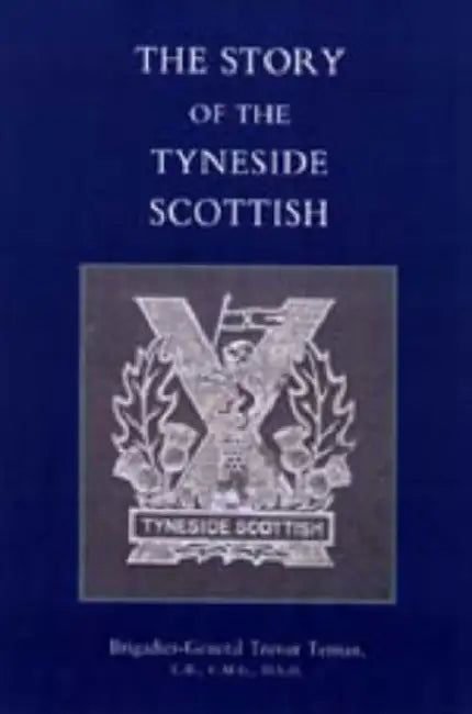 Story of the Tyneside Scottish by Trevor Ternan, By Brig -Gen Trevor Ternan
