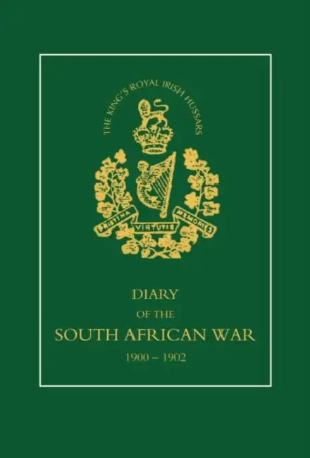 8TH (KING OS ROYAL IRISH) HUSSARS Diary of the South African War, 1900-1902 by Squadron-Sergeant-Major J. W. Morton