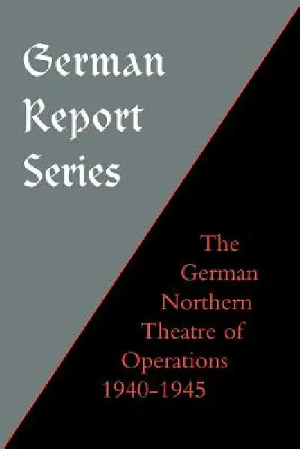 German Report Series: German Northern Theatre of Operations 1940-45 by F. Ziemke Earl F. Ziemke, Earl F. Ziemke