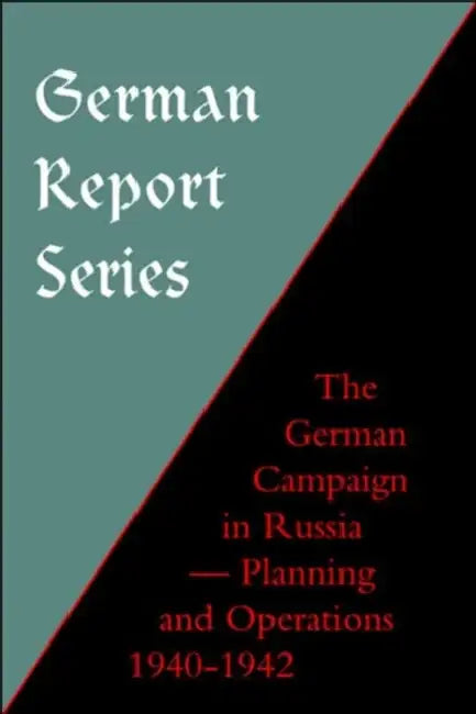 German Report Series: German Campaign in Russia - Planning and Operations 1940-1942 by Naval &. Military Press