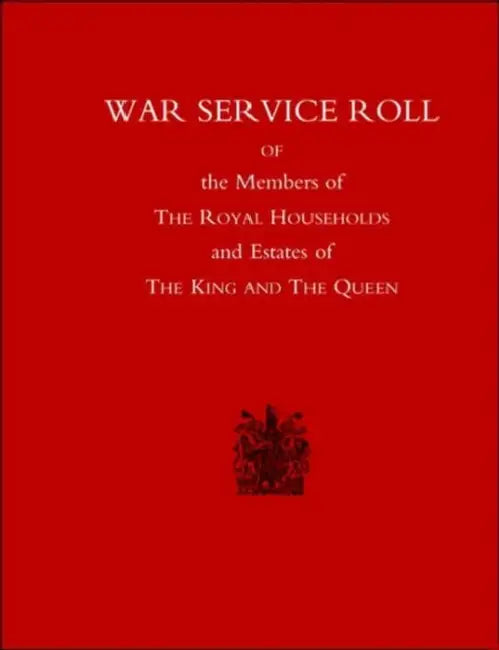 War Service Roll of the Members of the Royal Households and Estates of the King and the Queen by Naval & Military Press