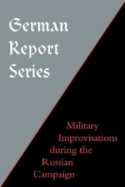 German Report Series: Military Improvisations During the Russian Campaign by Naval &. Military Press