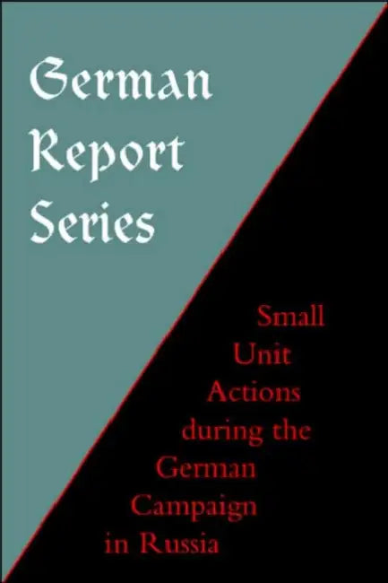 German Report Series: Small Unit Actions During the German Campaign in Russia by Naval &. Military Press
