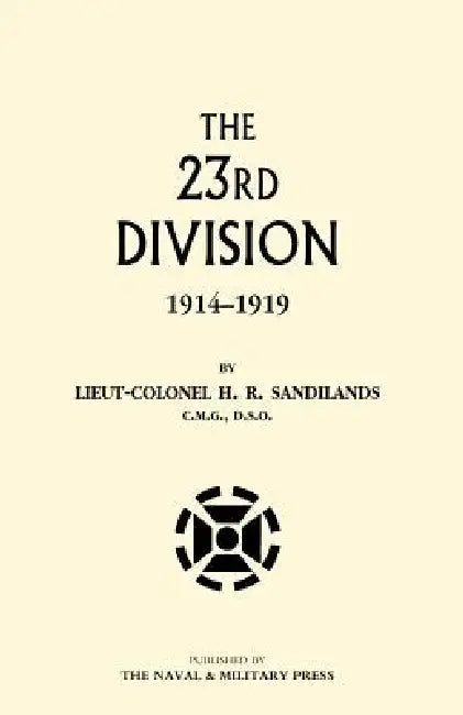 The Twenty-Third Division 1914-1919 by H. R. Sandilands, Lt Col H. R. Sandilands