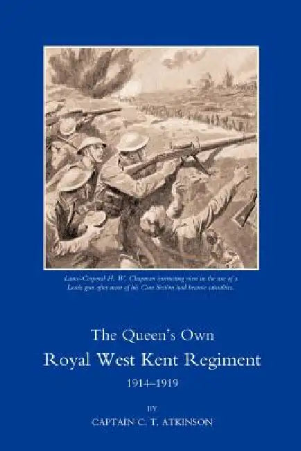 Queen OS Own Royal West Kent Regiment, 1914 - 1919 by C. T. Atkinson