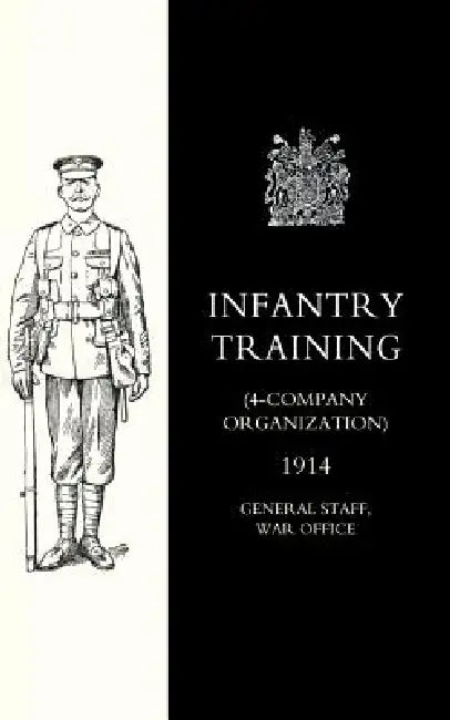 Infantry Training (4 - Company Organization) 1914 by War Office 10august 1914 General Staff