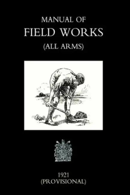 Manual of Field Works (All Arms) 1921 by Office Novembe War Office November 1921, War Office November 1921