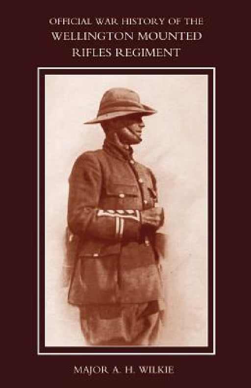 War History of the Wellington Mounted Rifles Regiment 1914-1919 by Major a. H. Wilkie