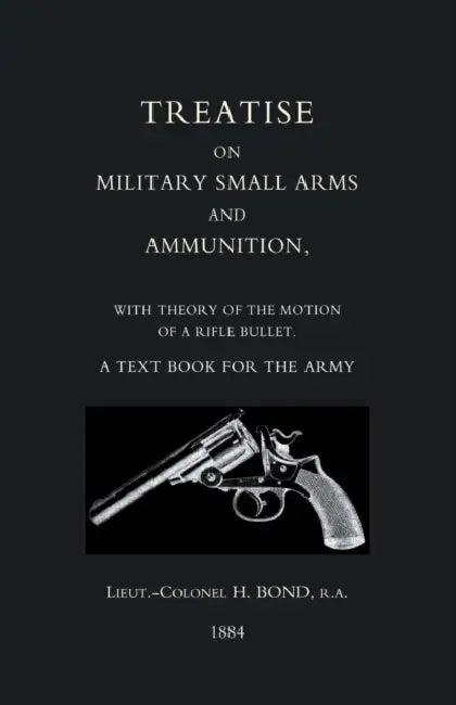 Treatise on Military Small Arms and Ammunition 1884 by Ltcol H. Bond Ra