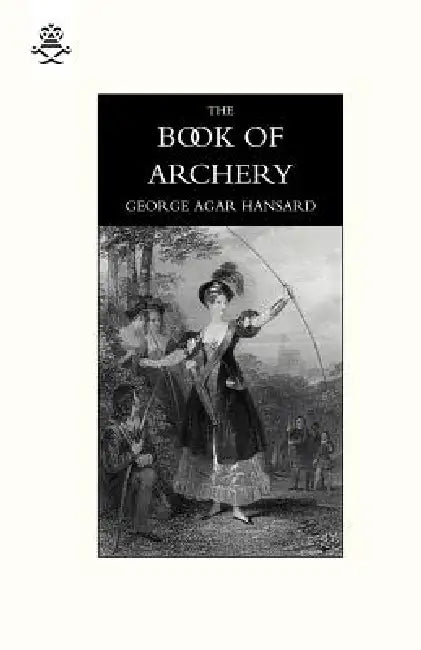 Book of Archery (1840) by George Agar Hansard, Jr. George Mike