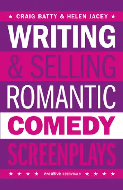 Writing & Selling Romantic Comedy Screenplays by Craig Batty