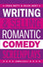 Writing & Selling Romantic Comedy Screenplays by Craig Batty